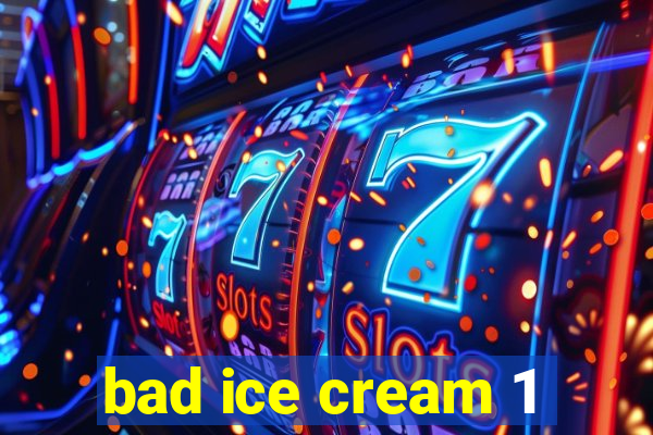 bad ice cream 1